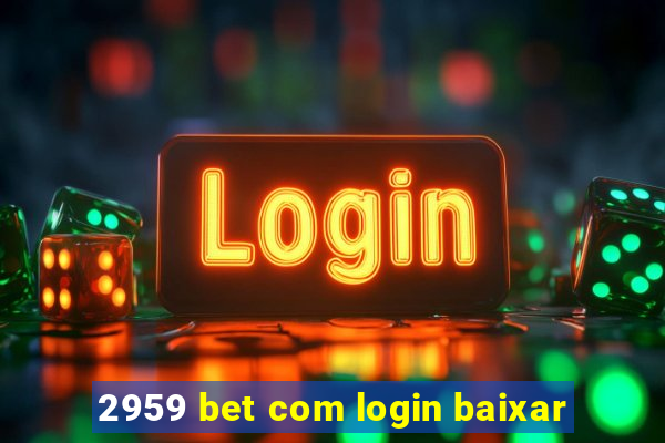 2959 bet com login baixar